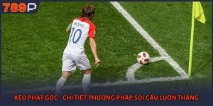 Kèo Phạt Góc - Chi Tiết Phương Pháp Soi Cầu Luôn Thắng
