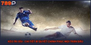 Kèo Tài Xỉu - Chi Tiết Bí Quyết Chinh Phục Mọi Trận Đấu