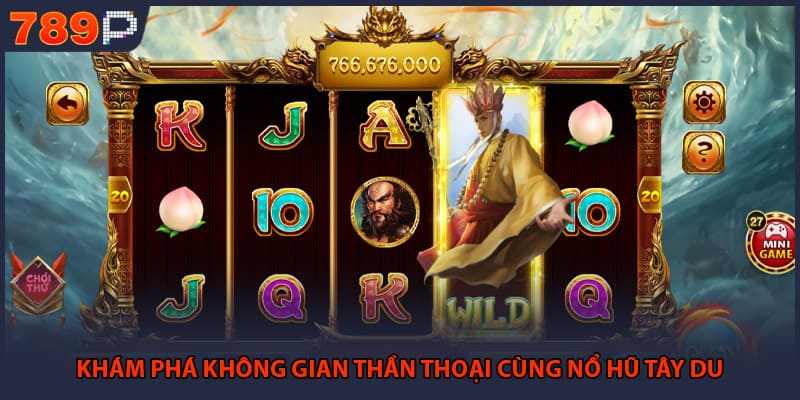 Khám phá không gian thần thoại cùng nổ hũ Tây du