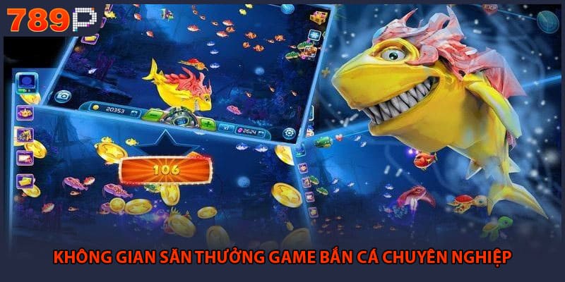 Không gian săn thưởng game bắn cá chuyên nghiệp