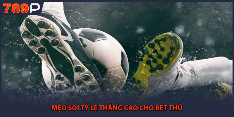 Mẹo soi tỷ lệ thắng cao cho bet thủ