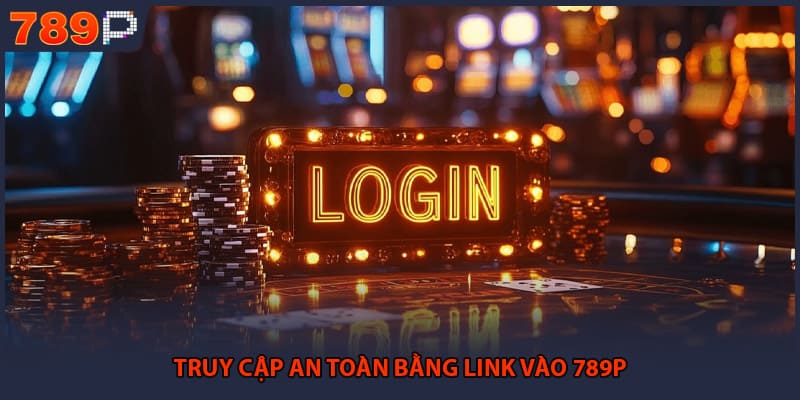 Truy cập an toàn bằng link vào 789P